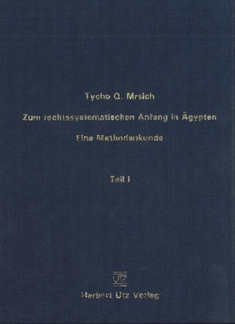 Zum rechtssystematischen Anfang in Ägypten. Eine Methodenkunde. Tl.1