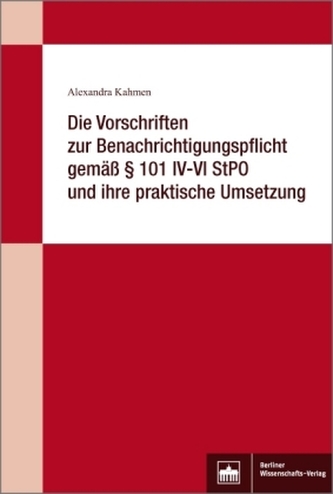 Die Vorschriften zur Benachrichtigungspflicht gemäß 101 IV-VI StPO und ihre praktische Umsetzung