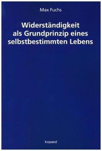 Widerständigkeit als Grundprinzip eines selbstbestimmten Lebens