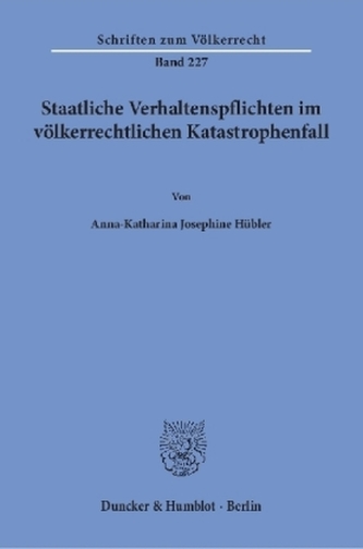 Staatliche Verhaltenspflichten im völkerrechtlichen Katastrophenfall.