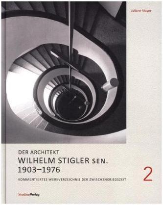 Der Architekt Wilhelm Stigler sen. 1903-1976.. Bd.2