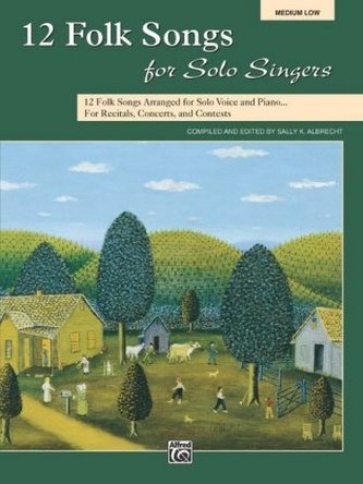 12 Folk Songs for Solo Singers, medium low 12 Folk Songs for Solo Singers, medium low
