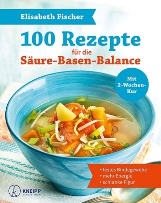 100 Rezepte für die Säure-Basen-Balance 100 Rezepte für die Säure-Basen-Balance