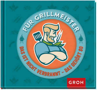 Für Grillmeister - Das ist nicht verbrannt, das gehört so