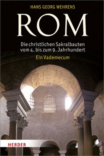 Rom - Die christlichen Sakralbauten vom 4. bis zum 9. Jahrhundert Rom - Die christlichen Sakralbauten vom 4. bis zum 9. Jahrhundert