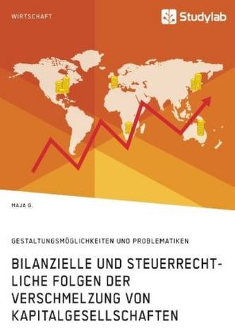 Bilanzielle und steuerrechtliche Folgen der Verschmelzung von Kapitalgesellschaften