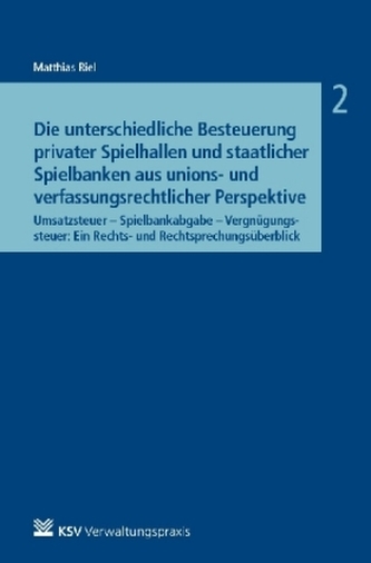 Die unterschiedliche Besteuerung privater Spielhallen und staatlicher Spielbanken aus unions- und verfassungsrechtlicher Perspek