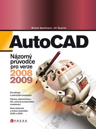 AutoCAD : názorný průvodce pro verze 2008 a 2009 (Jiří Špaček, 2008)