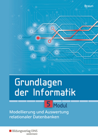 Grundlagen der Informatik - Modul 5: Modellierung und Auswertung relationaler Datenbanken Grundlagen der Informatik - Modul 5: Modellierung und Auswertung relationaler Datenbanken