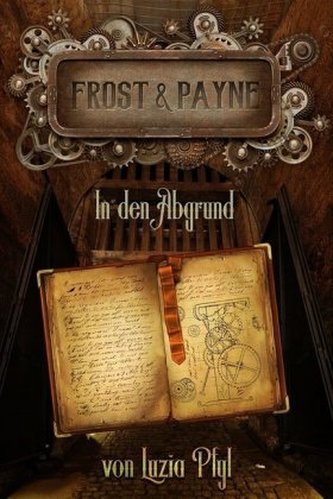 Frost & Payne - Die mechanischen Kinder - In den Abgrund