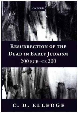 Resurrection of the Dead in Early Judaism, 200 BCE-CE 200