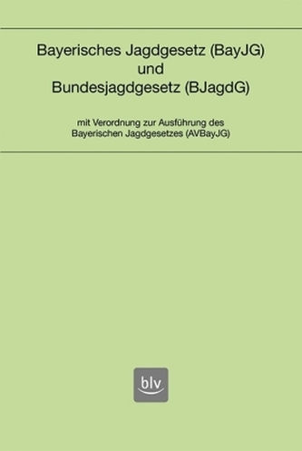 Bayerisches Jagdgesetz (BayJG) und Bundesjagdgesetz (BJagdG)