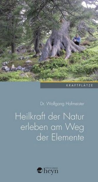 Heilkraft der Natur erleben am Weg der Elemente