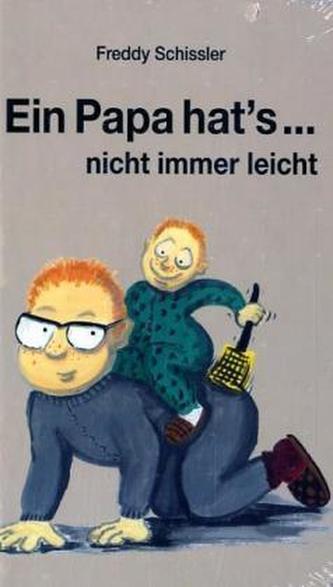 Ein Papa hat's . . . nicht immer leicht