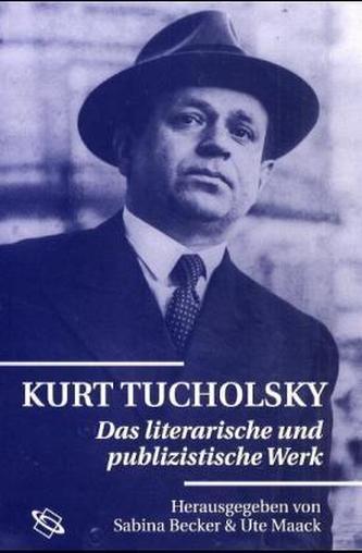 Kurt Tucholsky, Das literarische und publizistische Werk Kurt Tucholsky, Das literarische und publizistische Werk