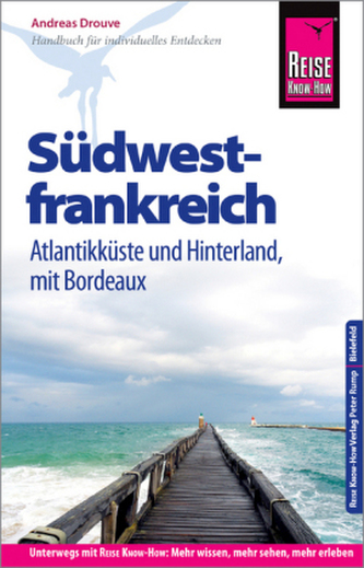 Reise Know-How Reiseführer Südwestfrankreich - Atlantikküste und Hinterland mit Bordeaux Reise Know-How Reiseführer Südwestfrankreich - Atlantikküste und Hinterland mit Bordeaux