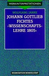 Johann Gottlieb Fichtes 'Wissenschaftslehre 1805'