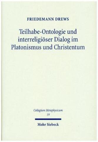 Teilhabe-Ontologie und interreligiöser Dialog im Platonismus und Christentum Teilhabe-Ontologie und interreligiöser Dialog im Platonismus und Christentum