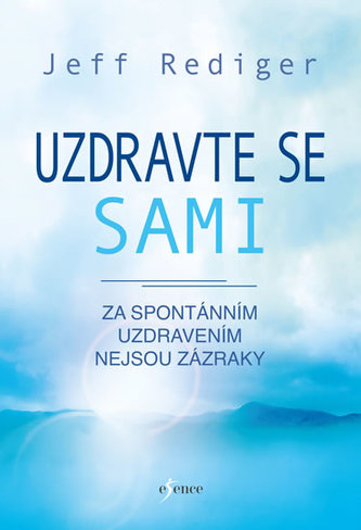 Uzdravte se sami - Za spontánním uzdravením nejsou zázraky