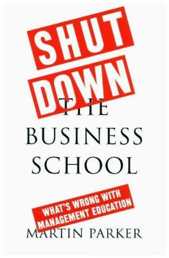 Shut Down the Business School