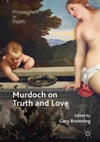 Murdoch on Truth and Love Murdoch on Truth and Love