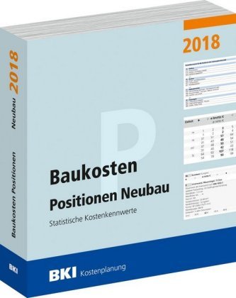 BKI Baukosten Positionen Neubau 2018 BKI Baukosten Positionen Neubau 2018