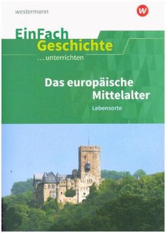 Das europäische Mittelalter: Lebensorte Das europäische Mittelalter: Lebensorte