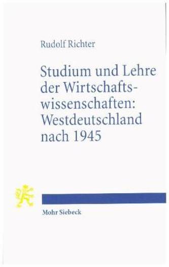Studium und Lehre der Wirtschaftswissenschaften: Westdeutschland nach 1945 Studium und Lehre der Wirtschaftswissenschaften: Westdeutschland nach 1945