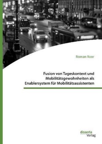 Fusion von Tageskontext und Mobilitätsgewohnheiten als Enablersystem für Mobilitätsassistenten