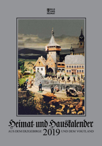 Heimat- und Hauskalender aus dem Erzgebirge Heimat- und Hauskalender aus dem Erzgebirge