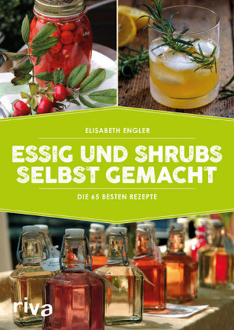 Essig und Shrubs selbst gemacht Essig und Shrubs selbst gemacht