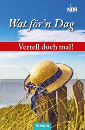 Vertell doch mal! Wat för'n Dag Vertell doch mal! Wat för'n Dag
