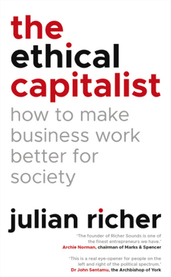 The Ethical Capitalist: How to Make Business Work Better for Society