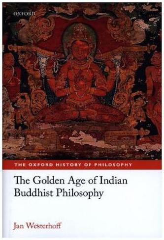 The Golden Age of Indian Buddhist Philosophy The Golden Age of Indian Buddhist Philosophy