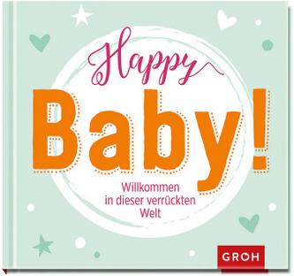 Happy Baby! Willkommen in dieser verrückten Welt