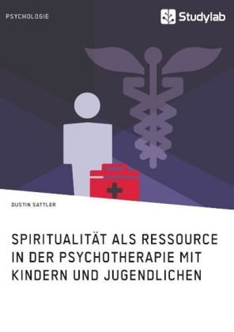 Spiritualität als Ressource in der Psychotherapie mit Kindern und Jugendlichen Spiritualität als Ressource in der Psychotherapie mit Kindern und Jugendlichen