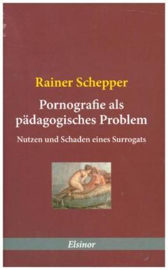 Pornografie als pädagogisches Problem Pornografie als pädagogisches Problem