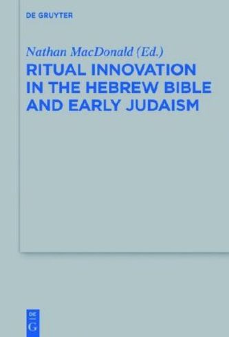 Ritual Innovation in the Hebrew Bible and Early Judaism Ritual Innovation in the Hebrew Bible and Early Judaism