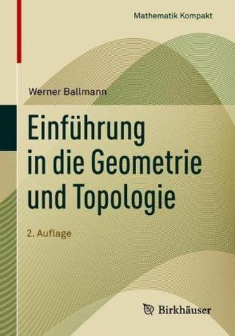 Einführung in die Geometrie und Topologie Einführung in die Geometrie und Topologie