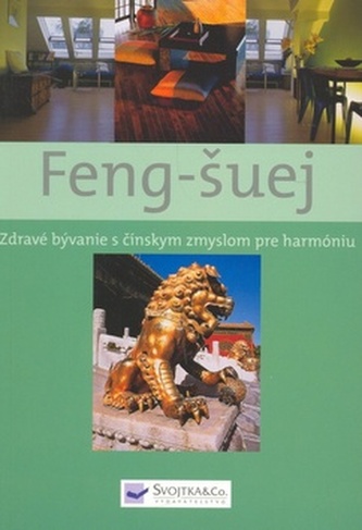 Feng-šuej - Zdravé bývanie s čínskym zmyslom pre harmóniu : zdravé bývanie s čínskym učením o harmónii (, 2008)