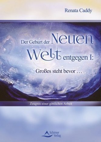 Der Geburt der Neuen Welt entgegen I: Großes steht bevor ...