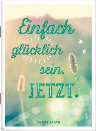 Einfach glücklich sein. Jetzt.