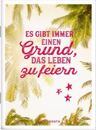 Es gibt immer einen Grund, das Leben zu feiern