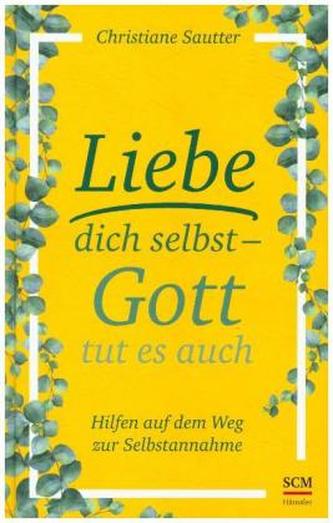 Liebe dich selbst - Gott tut es auch
