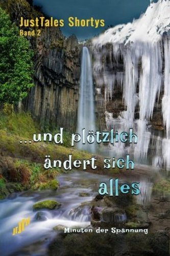 JustTales Shortys ...und plötzlich ist alles anders JustTales Shortys ...und plötzlich ist alles anders
