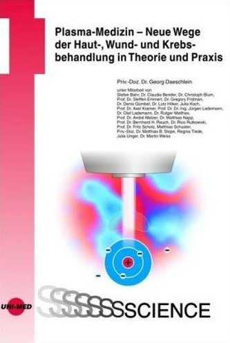 Plasma-Medizin - Neue Wege der Haut-, Wund- und Krebsbehandlung in Theorie und Praxis