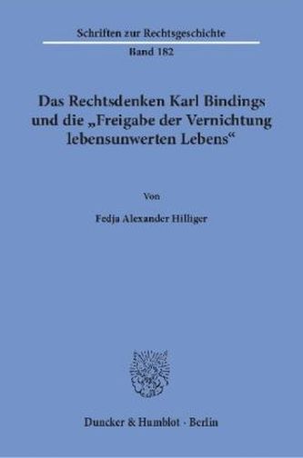 Das Rechtsdenken Karl Bindings und die Freigabe der Vernichtung lebensunwerten Lebens.