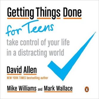 Getting Things Done for Teens Getting Things Done for Teens