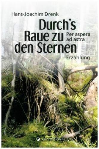 Durch's Raue zu den Sternen. Per aspera ad astra