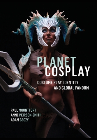 Planet Cosplay - Costume Play, Identity and Global Fandom